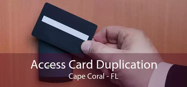 Access Card Duplication Cape Coral - FL