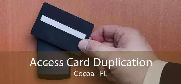Access Card Duplication Cocoa - FL