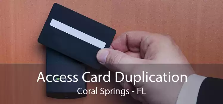 Access Card Duplication Coral Springs - FL