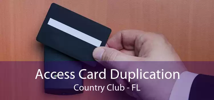 Access Card Duplication Country Club - FL