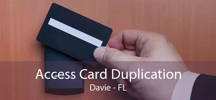 Access Card Duplication Davie - FL