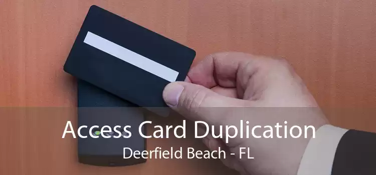Access Card Duplication Deerfield Beach - FL