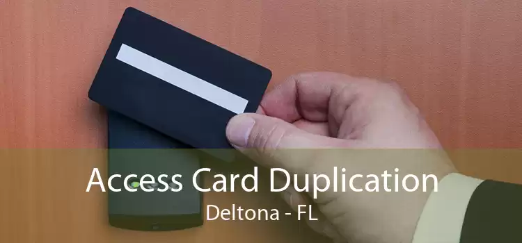 Access Card Duplication Deltona - FL