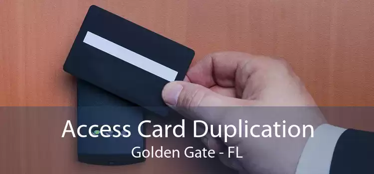 Access Card Duplication Golden Gate - FL