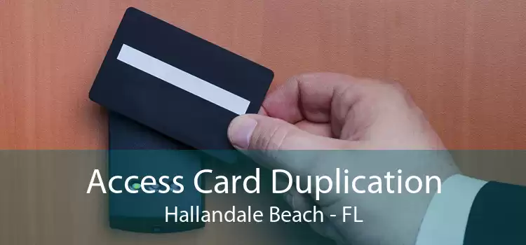 Access Card Duplication Hallandale Beach - FL