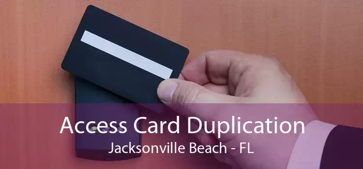 Access Card Duplication Jacksonville Beach - FL