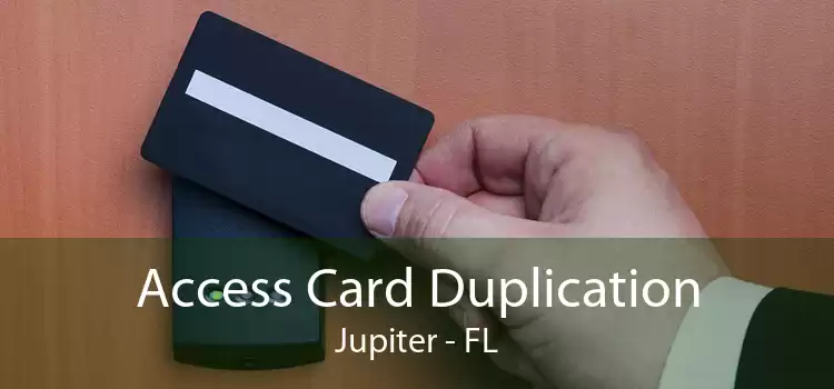 Access Card Duplication Jupiter - FL