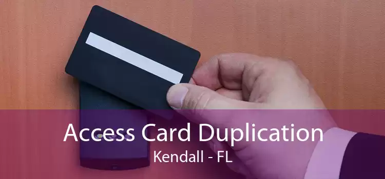 Access Card Duplication Kendall - FL