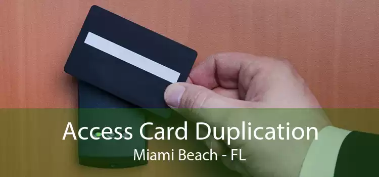 Access Card Duplication Miami Beach - FL