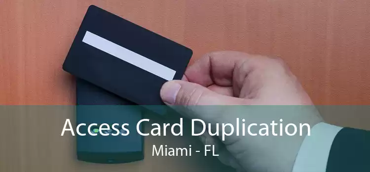Access Card Duplication Miami - FL