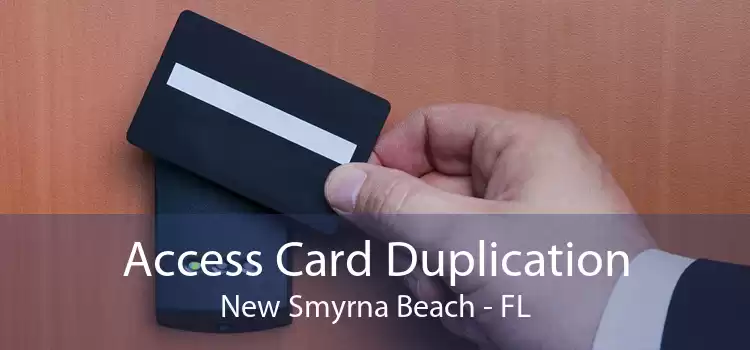 Access Card Duplication New Smyrna Beach - FL