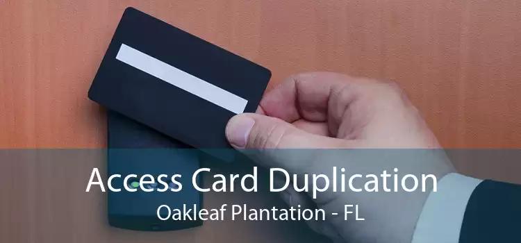 Access Card Duplication Oakleaf Plantation - FL