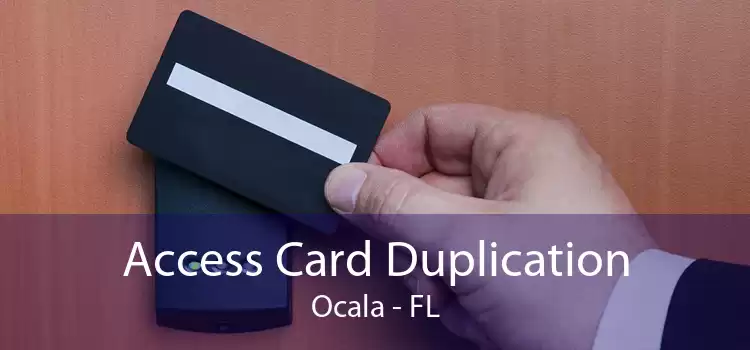 Access Card Duplication Ocala - FL