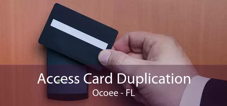 Access Card Duplication Ocoee - FL