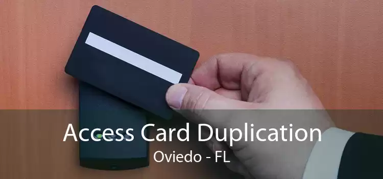Access Card Duplication Oviedo - FL