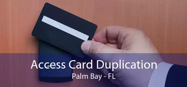 Access Card Duplication Palm Bay - FL