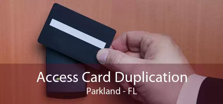 Access Card Duplication Parkland - FL