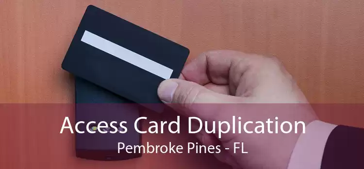 Access Card Duplication Pembroke Pines - FL