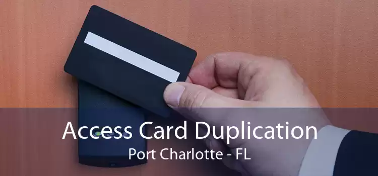 Access Card Duplication Port Charlotte - FL