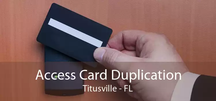 Access Card Duplication Titusville - FL
