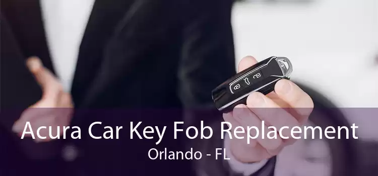 Acura Car Key Fob Replacement Orlando - FL