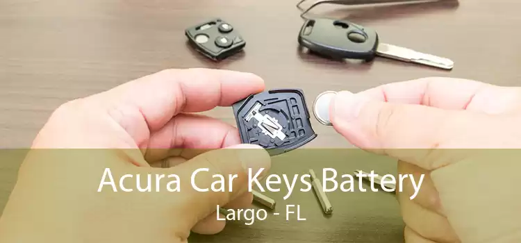Acura Car Keys Battery Largo - FL