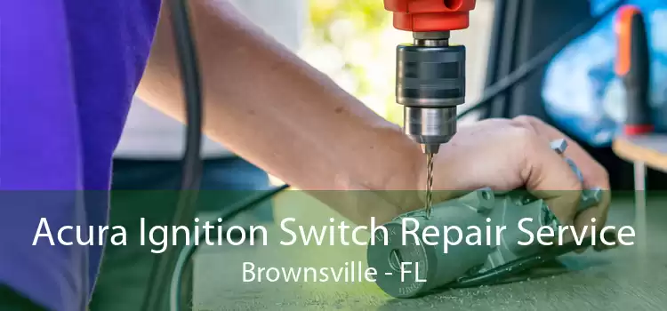 Acura Ignition Switch Repair Service Brownsville - FL