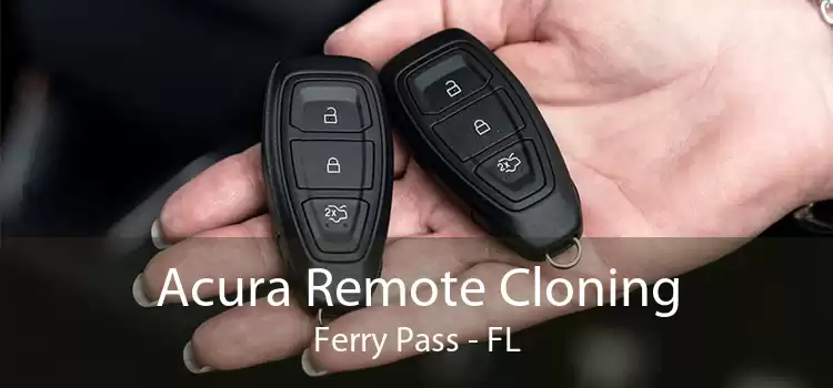 Acura Remote Cloning Ferry Pass - FL