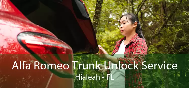 Alfa Romeo Trunk Unlock Service Hialeah - FL
