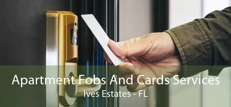 Apartment Fobs And Cards Services Ives Estates - FL