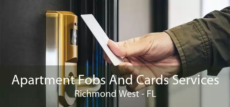 Apartment Fobs And Cards Services Richmond West - FL