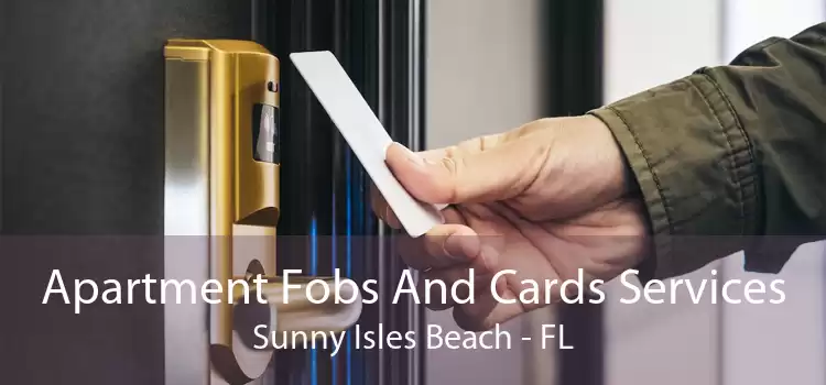 Apartment Fobs And Cards Services Sunny Isles Beach - FL