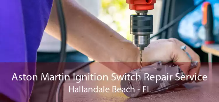 Aston Martin Ignition Switch Repair Service Hallandale Beach - FL