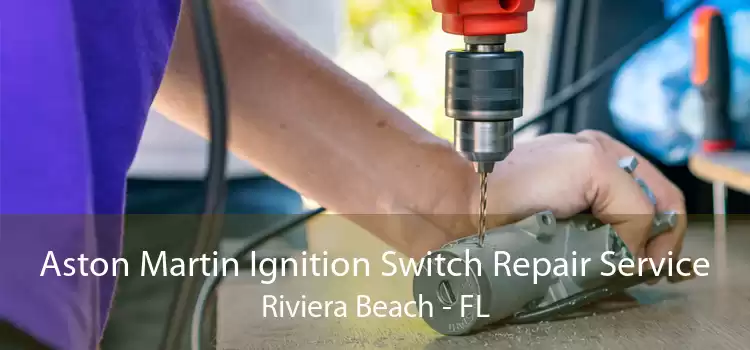 Aston Martin Ignition Switch Repair Service Riviera Beach - FL