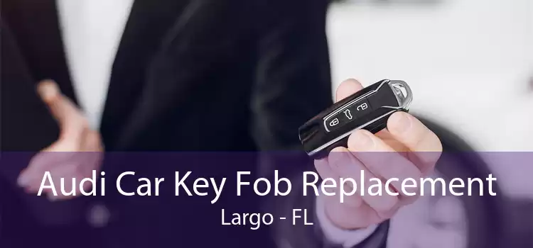 Audi Car Key Fob Replacement Largo - FL