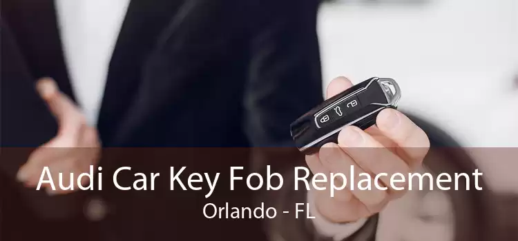 Audi Car Key Fob Replacement Orlando - FL