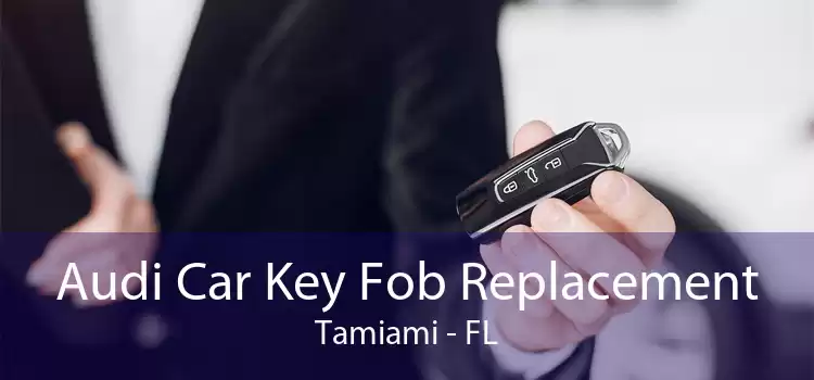 Audi Car Key Fob Replacement Tamiami - FL