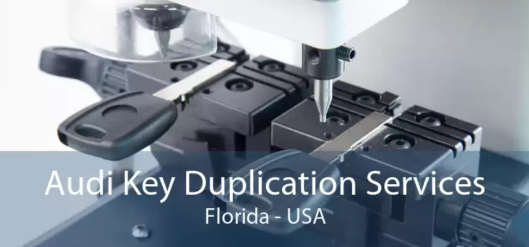 Audi Key Duplication Services Florida - USA