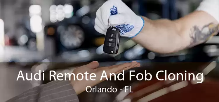 Audi Remote And Fob Cloning Orlando - FL