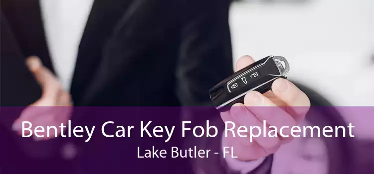 Bentley Car Key Fob Replacement Lake Butler - FL