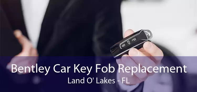 Bentley Car Key Fob Replacement Land O' Lakes - FL