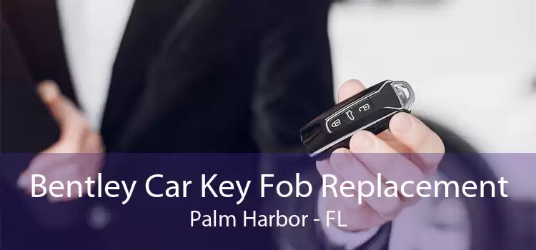 Bentley Car Key Fob Replacement Palm Harbor - FL