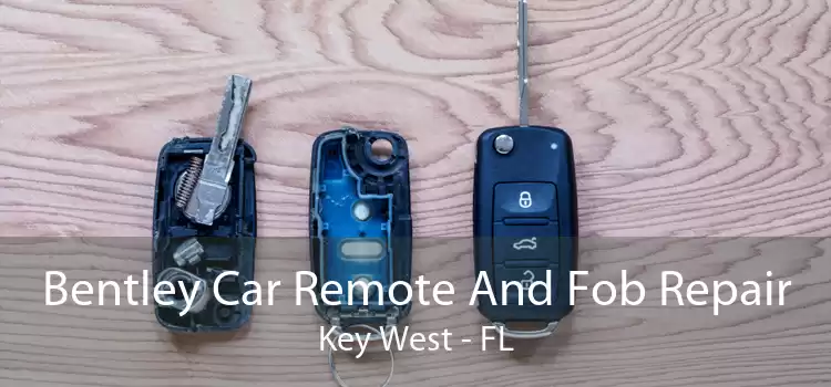 Bentley Car Remote And Fob Repair Key West - FL