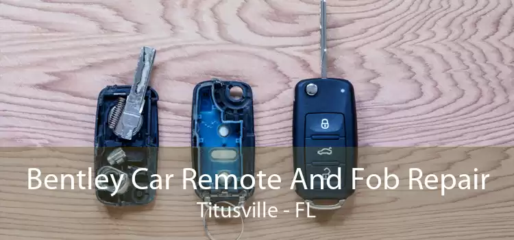 Bentley Car Remote And Fob Repair Titusville - FL