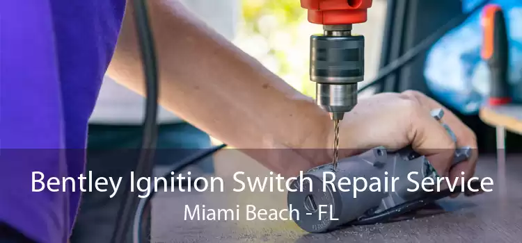 Bentley Ignition Switch Repair Service Miami Beach - FL