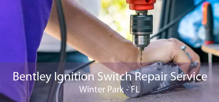 Bentley Ignition Switch Repair Service Winter Park - FL