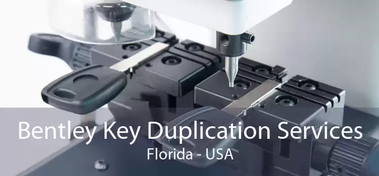 Bentley Key Duplication Services Florida - USA