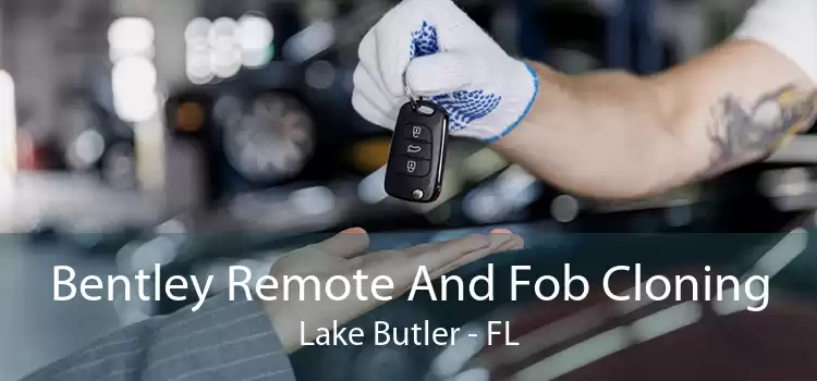 Bentley Remote And Fob Cloning Lake Butler - FL