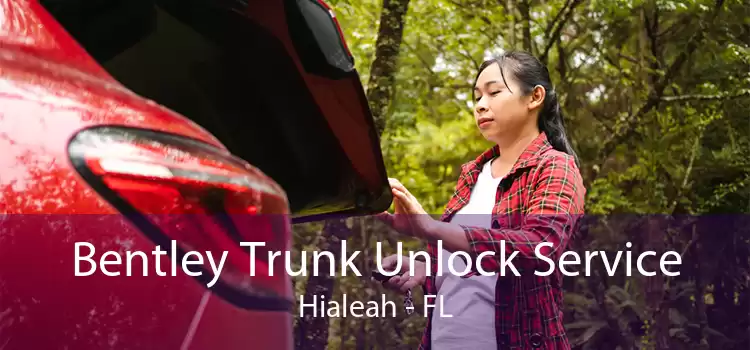 Bentley Trunk Unlock Service Hialeah - FL