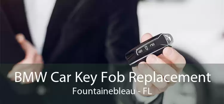 BMW Car Key Fob Replacement Fountainebleau - FL